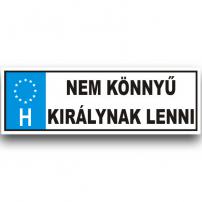 Rendszámtábla/ Nem könnyű királynak